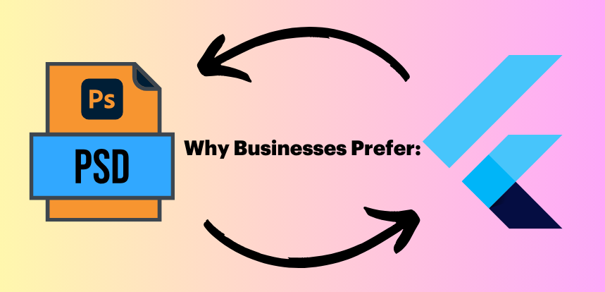 Why Businesses Prefer PSD to Flutter Conversion